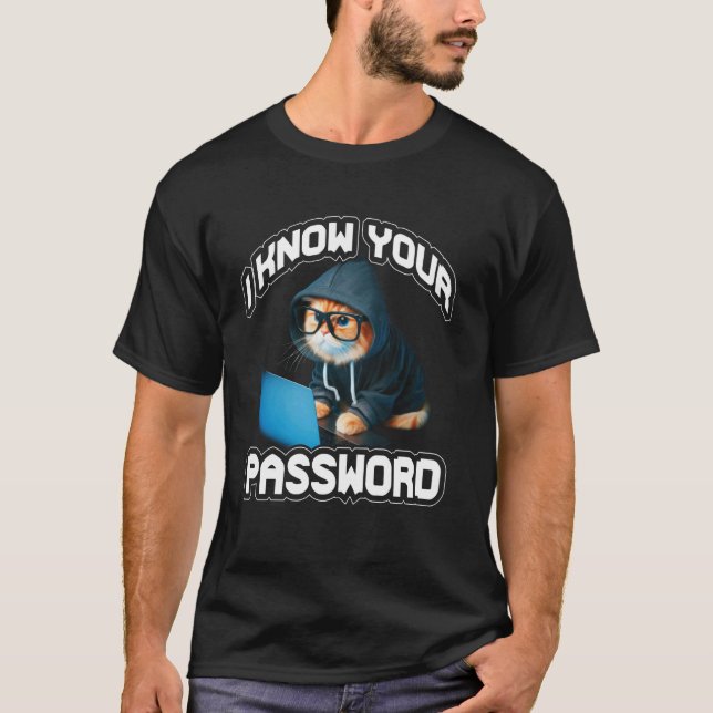 Jag vet ditt lösenord Hacker Hacking Cybersäkerhet T Shirt (Framsida)