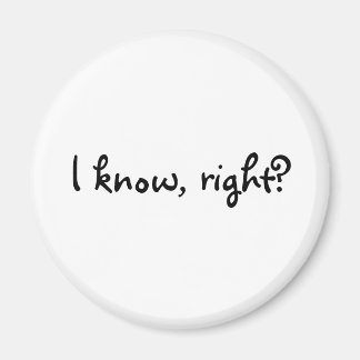 Jag vet, höger? magnet