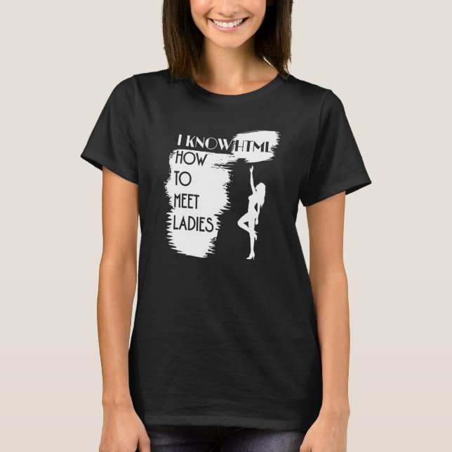 Jag vet HTML Hur man träffar damer för programmera T Shirt (Framsida)