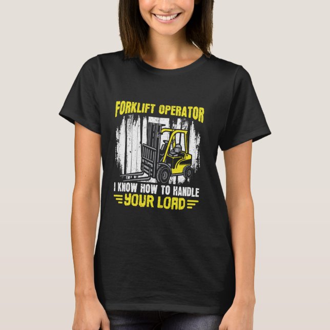 Jag vet hur du hanterar din last - gaffeloperatör t shirt (Framsida)