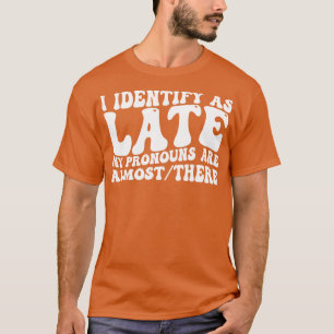 Jag vet hur sent mina uttalanden är nästan där t shirt