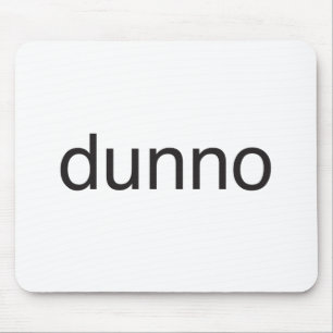 Jag vet inte.ai musmatta