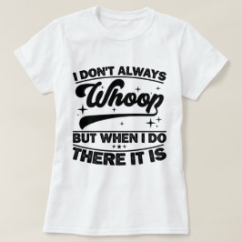 Jag vet inte alltid när jag gör det... t shirt