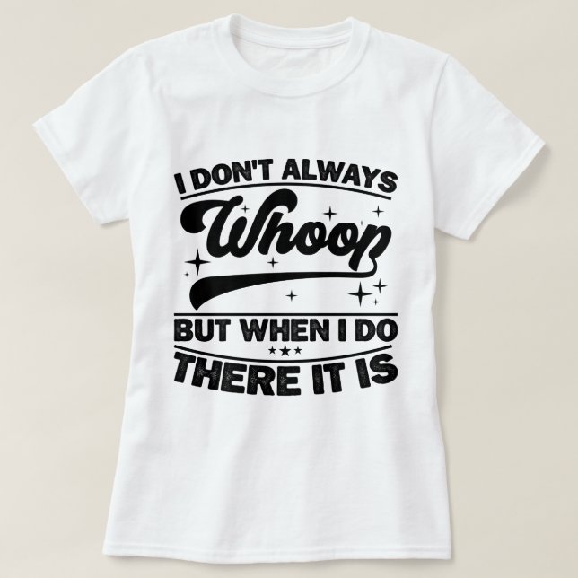Jag vet inte alltid när jag gör det... t shirt (Design framsida)