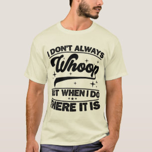 Jag vet inte alltid när jag gör det... t shirt