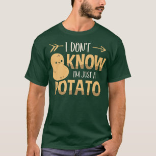Jag vet inte att jag bara är en potatisodlare... t shirt