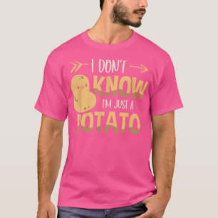 Jag vet inte att jag bara är en potatisodlare... t shirt