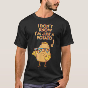 Jag vet inte att jag bara är en potatispotatis. t shirt
