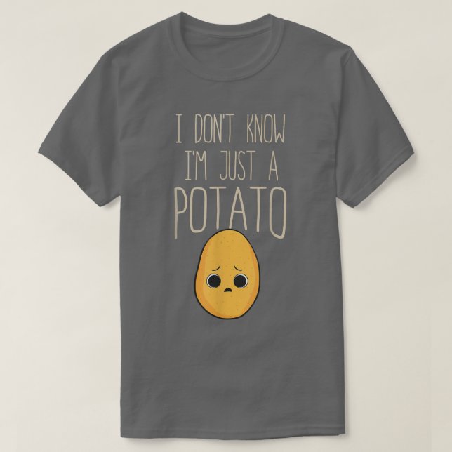 Jag vet inte att jag bara är en potatispotatis. t shirt (Design framsida)