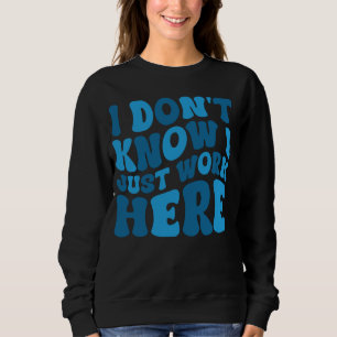 Jag vet inte att jag bara jobbar här roligt, humor t shirt