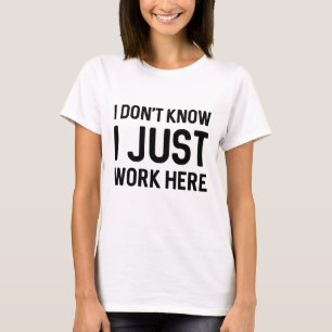 Jag vet inte att jag bara jobbar här t shirt