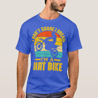 Jag vet inte att jag drömmer om att jag är en Dirt T Shirt