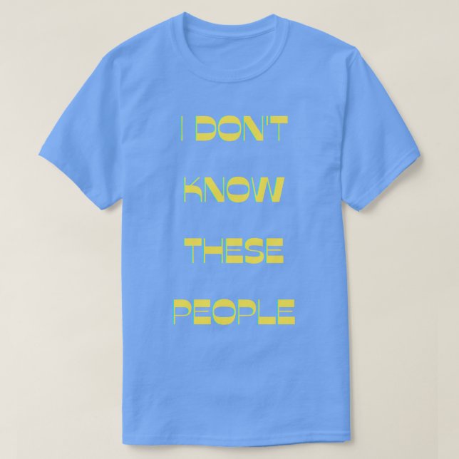 Jag vet inte de här människorna t shirt (Design framsida)