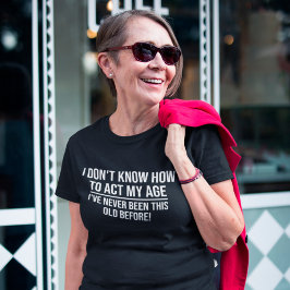 Jag vet inte hur jag ska göra min ålderdom. t shirt