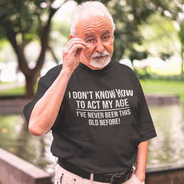 Jag vet inte hur jag ska göra min ålderdom. t shirt