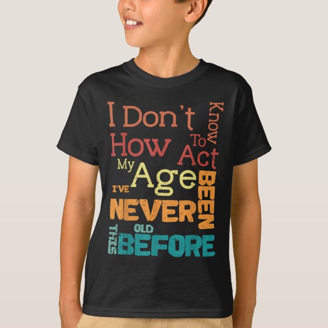 Jag vet inte hur jag ska göra min gamla barnsdag. t shirt (Framsida)