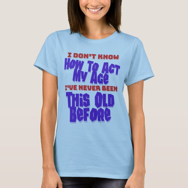 Jag vet inte hur jag ska göra mitt födelsedag Humo T Shirt (Framsida)