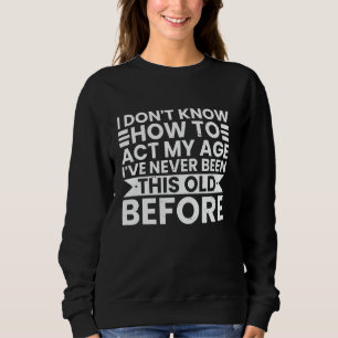 Jag vet inte hur jag ska uppföra mig för min ålder t shirt