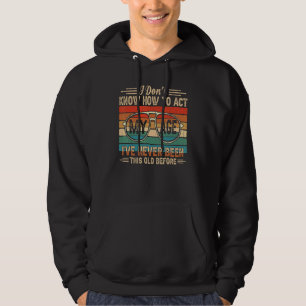 Jag Vet Inte Hur Jag Ska Uppmana Min Ålder Jag Har Hoodie
