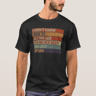 Jag vet inte hur jag ska uppträda som pensionär fö t shirt