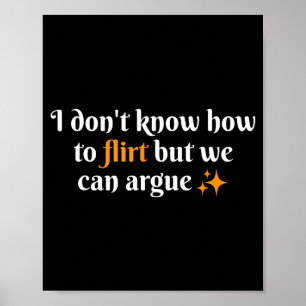 Jag Vet Inte Hur Man Flirtar Vi Kan Argumentera Ro Poster
