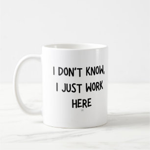 Jag vet inte, jag jobbar bara här kaffemugg