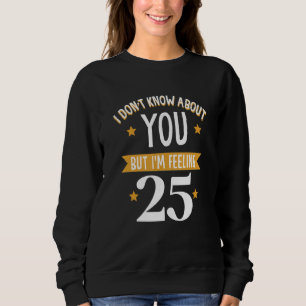 Jag vet inte om dig, men jag känner mig 25 t shirt