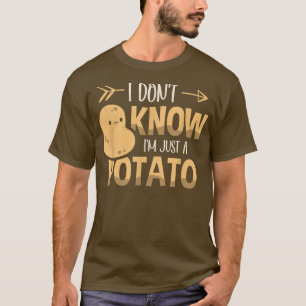 Jag vet inte om jag bara är en potatisvegetarisk t shirt