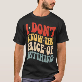 Jag Vet Inte Priset På Något Roligt Humor T Shirt