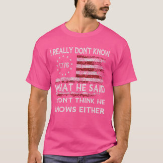 Jag vet inte vad han sa i Donu2019t Tänka T Shirt