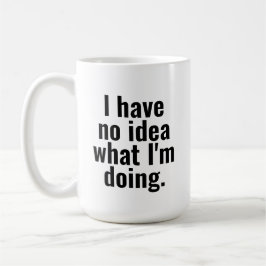 Jag vet inte vad jag gör roliga meningar kaffemugg