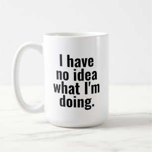 Jag vet inte vad jag gör roliga meningar kaffemugg