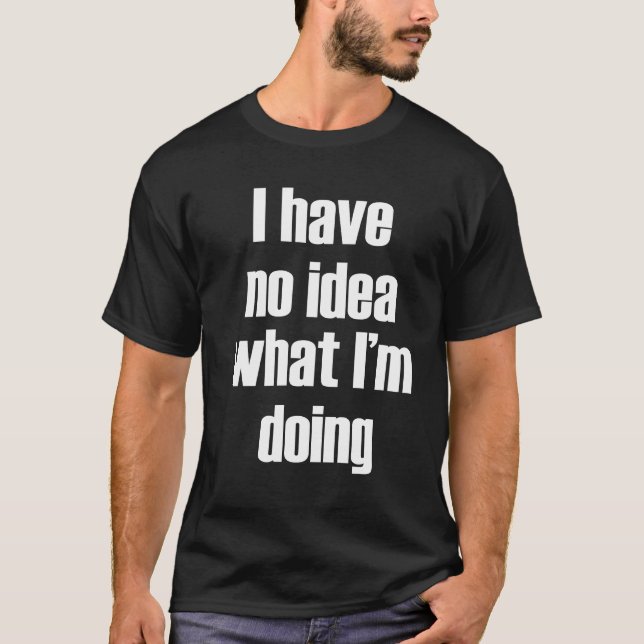 Jag vet inte vad jag gör t shirt (Framsida)