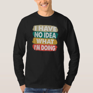 Jag vet inte vad jag gör.. t shirt