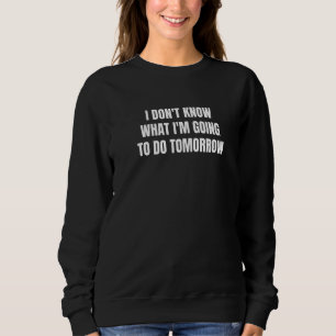 Jag vet inte vad jag ska göra imorgon t shirt