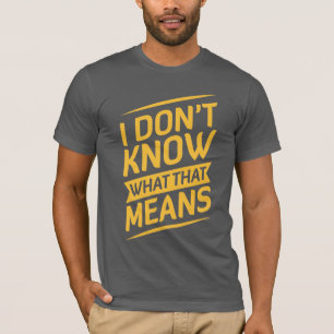Jag vet inte vad som är den betyder T-tröja T-shirt