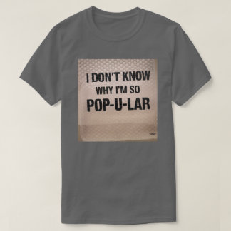 Jag vet inte varför jag är så pop-u-lar t shirt