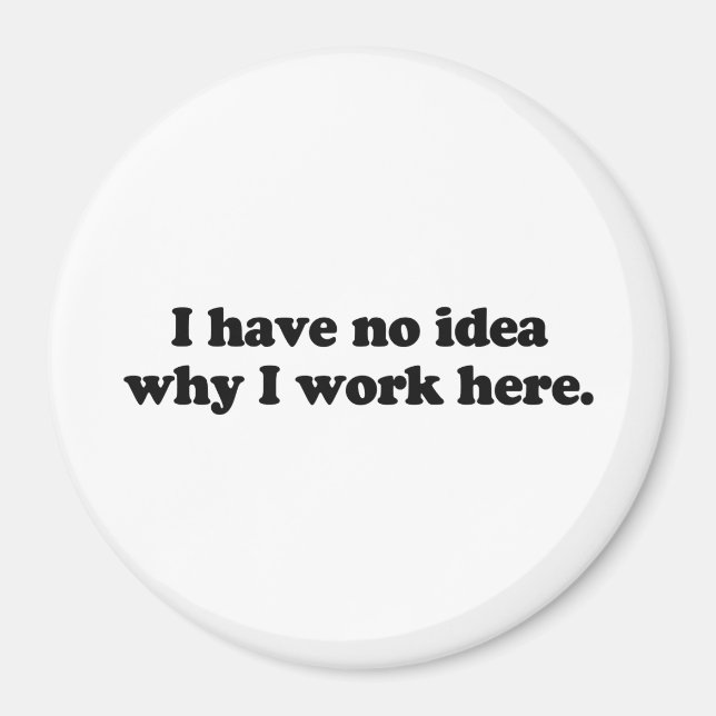 Jag vet inte varför jag jobbar här magnet (Framsidan)