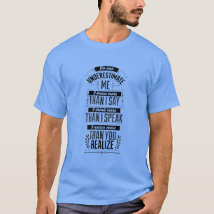 Jag vet mer än vad jag säger, underskatta mig inte t shirt