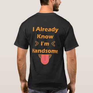 Jag vet redan att jag är Handsome T-Shirt
