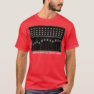 Jag vet vad alla knappar gör med Audio Ljud T Shirt