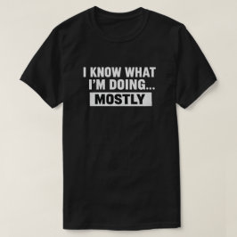 Jag Vet Vad Jag Gör För Det Mesta Roligt Citat T Shirt