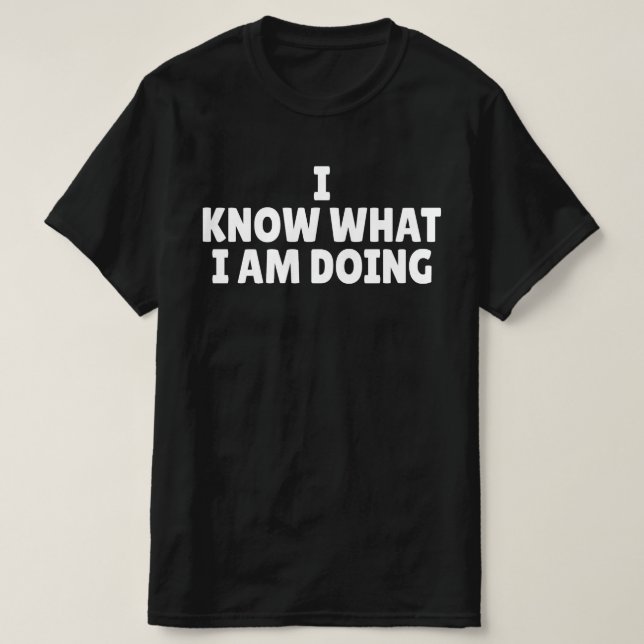 Jag vet vad jag gör t shirt (Design framsida)