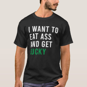 Jag vill äta Booty och hämta Lucky C Plug Leksak T Shirt