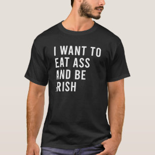 Jag vill äta Booty och vara irländskt lustigt i  T Shirt