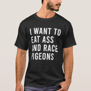 Jag vill äta och äta Pigeons från Tävling, men Lek T Shirt