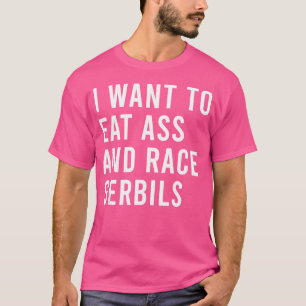 Jag vill äta och Tävling Gerbils lust Butt Leksak T Shirt