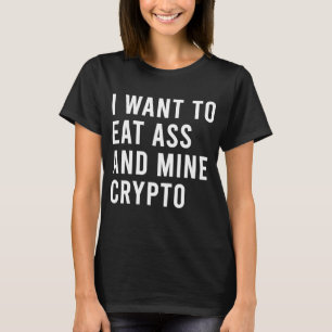Jag vill äta som och hacka Crypto Pengarar Rik But T Shirt