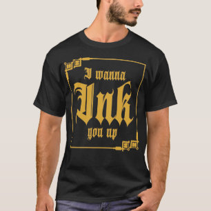 Jag vill att du Bläck upp Tattoo T Shirt