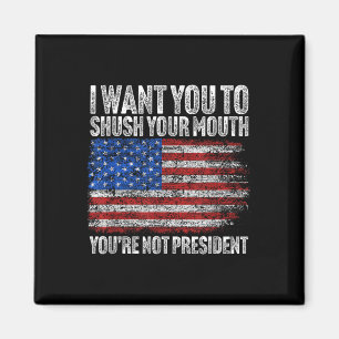 Jag vill att du krossar din munsunderliga trump magnet